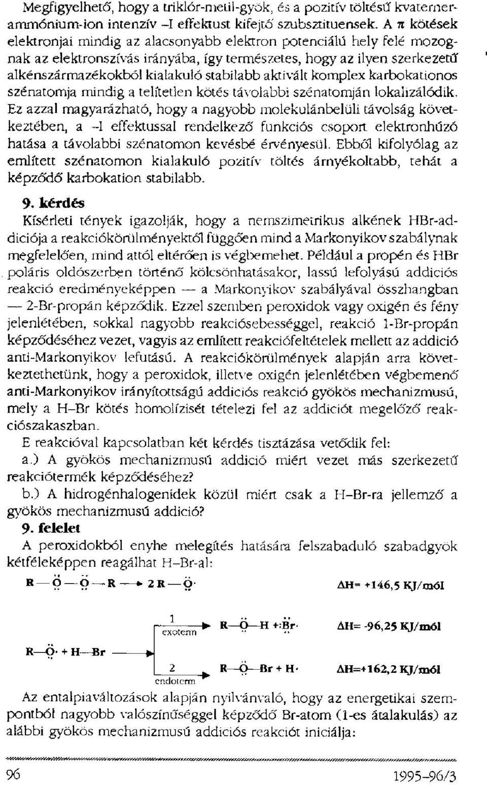 aktivált komplex karbokationos szénatomja mindig a telítetlen kötés távolabbi szénatomján lokalizálódik.