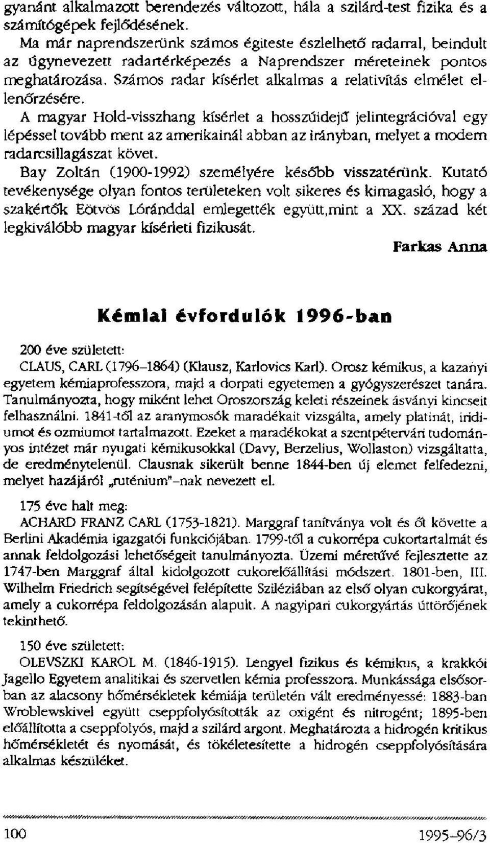 Számos radar kísérlet alkalmas a relativitás elmélet ellenőrzésére.