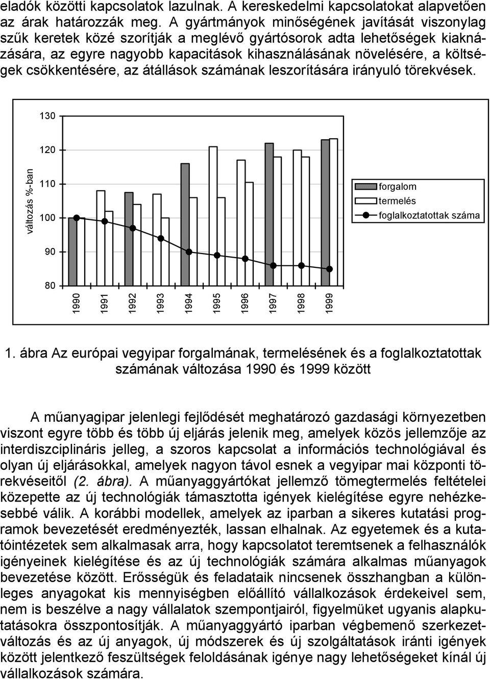 csökkentésére, az átállások számának leszorítására irányuló törekvések.