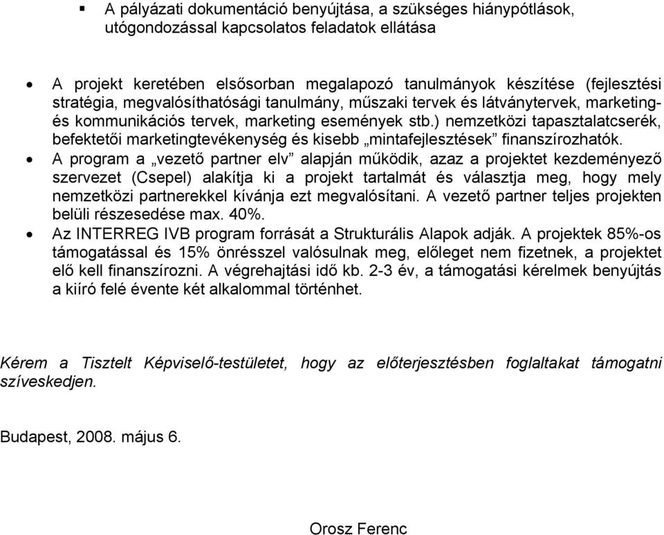 ) nemzetközi tapasztalatcserék, befektetői marketingtevékenység és kisebb mintafejlesztések finanszírozhatók.