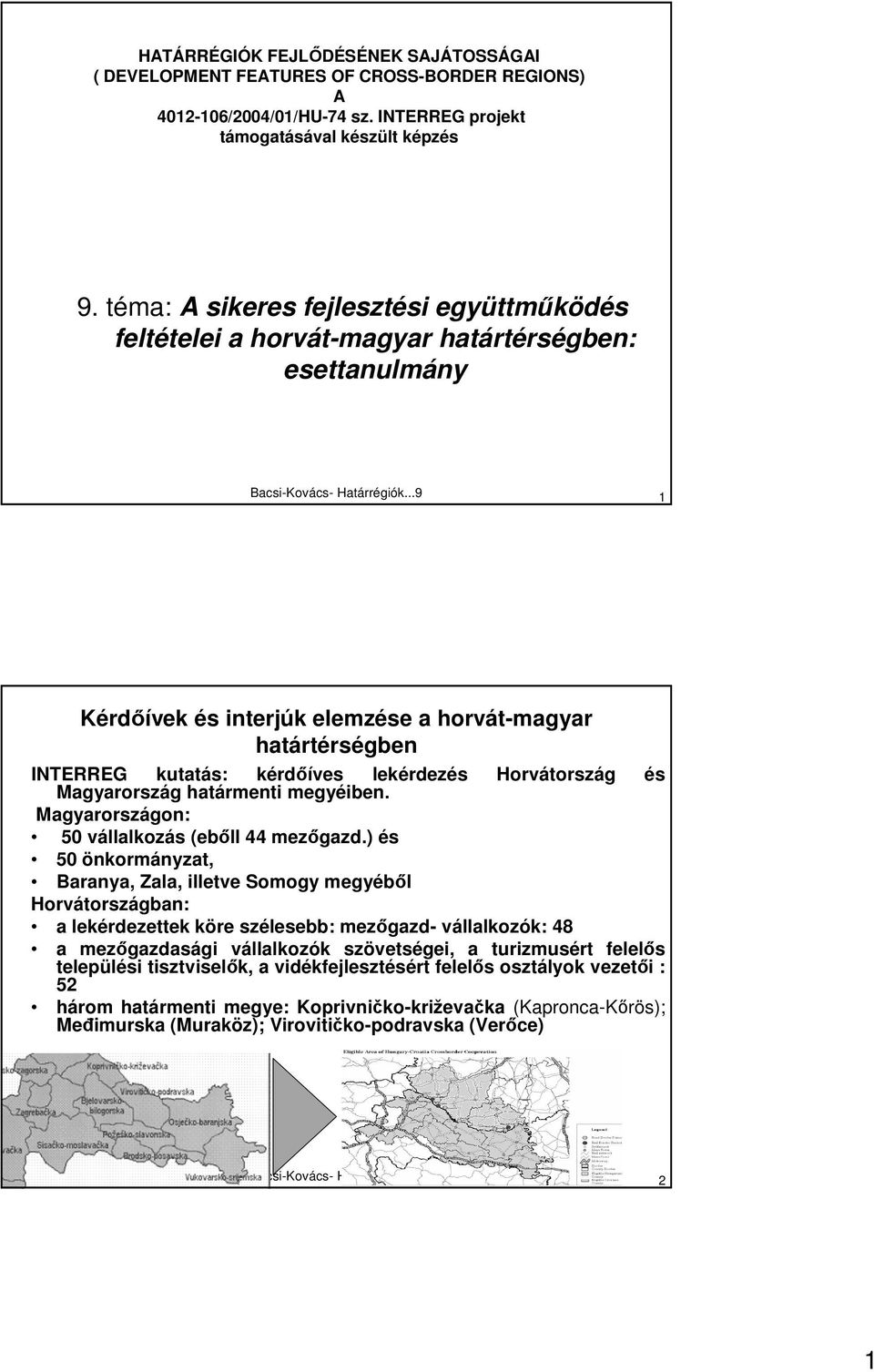 ..9 1 Kérdıívek és interjúk elemzése a horvát-magyar határtérségben INTERREG kutatás: kérdıíves lekérdezés Magyarország határmenti megyéiben.