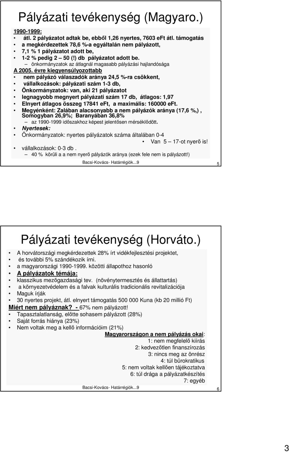 önkormányzatok az átlagnál magasabb pályázási hajlandósága A 2005.