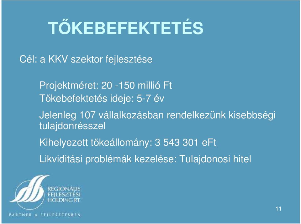 rendelkezünk kisebbségi tulajdonrésszel Kihelyezett tőkeállomány: