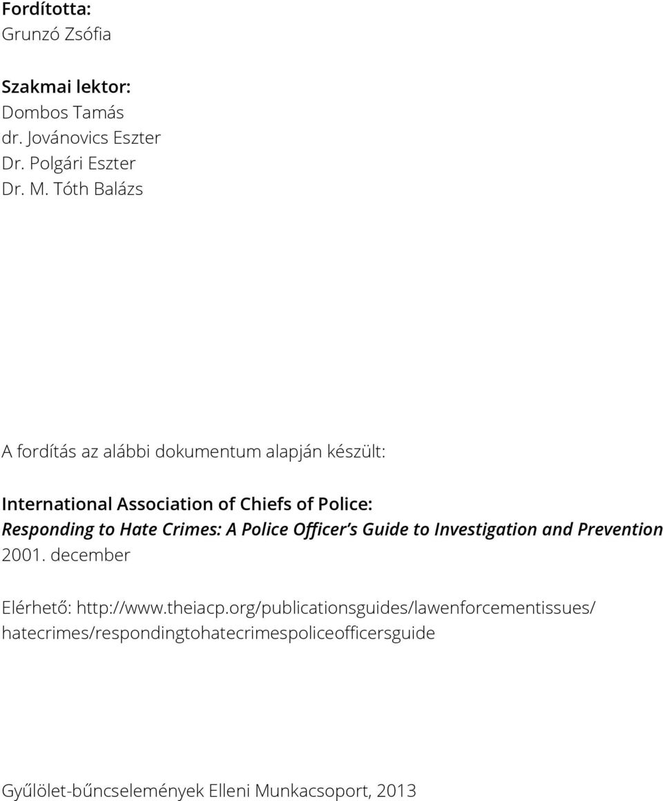 Hate Crimes: A Police Officer s Guide to Investigation and Prevention 2001. december Elérhető: http://www.theiacp.