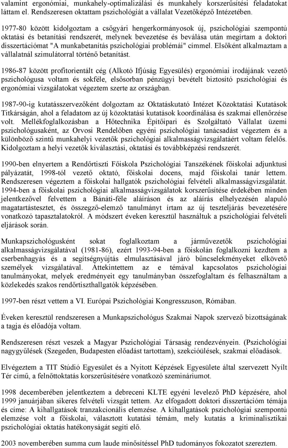 munkabetanítás pszichológiai problémái" címmel. Elsőként alkalmaztam a vállalatnál szimulátorral történő betanítást.