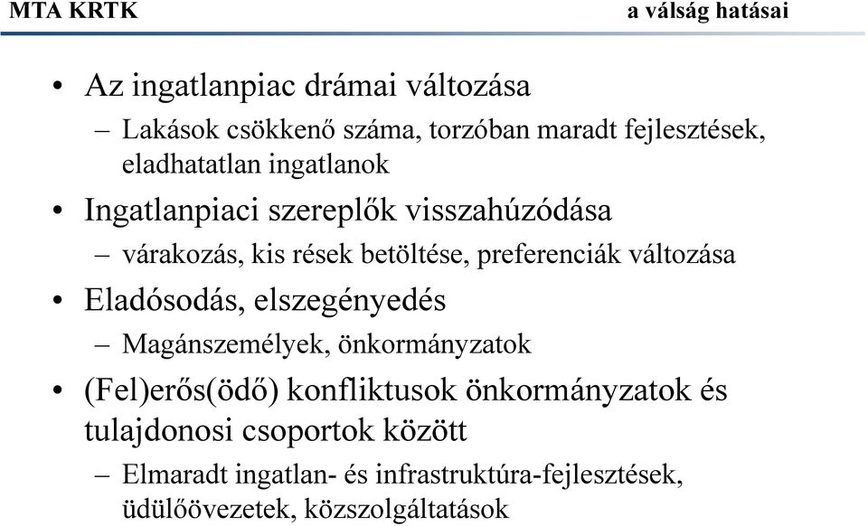 preferenciák változása Eladósodás, elszegényedés Magánszemélyek, önkormányzatok (Fel)erős(ödő) konfliktusok