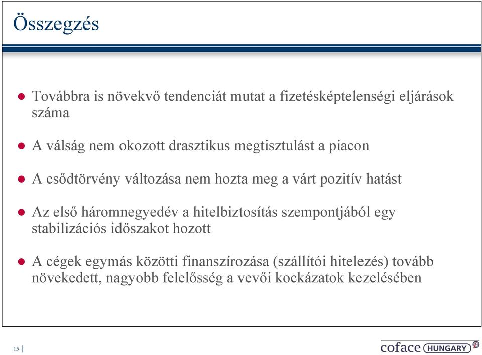 első háromnegyedév a hitelbiztosítás szempontjából egy stabilizációs időszakot hozott A cégek egymás