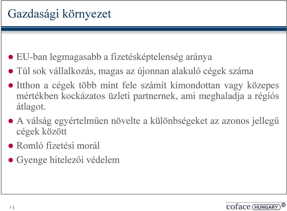 mértékben kockázatos üzleti partnernek, ami meghaladja a régiós átlagot.