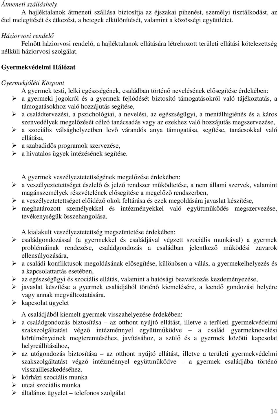 Gyermekvédelmi Hálózat Gyermekjóléti Központ A gyermek testi, lelki egészségének, családban történı nevelésének elısegítése érdekében: a gyermeki jogokról és a gyermek fejlıdését biztosító