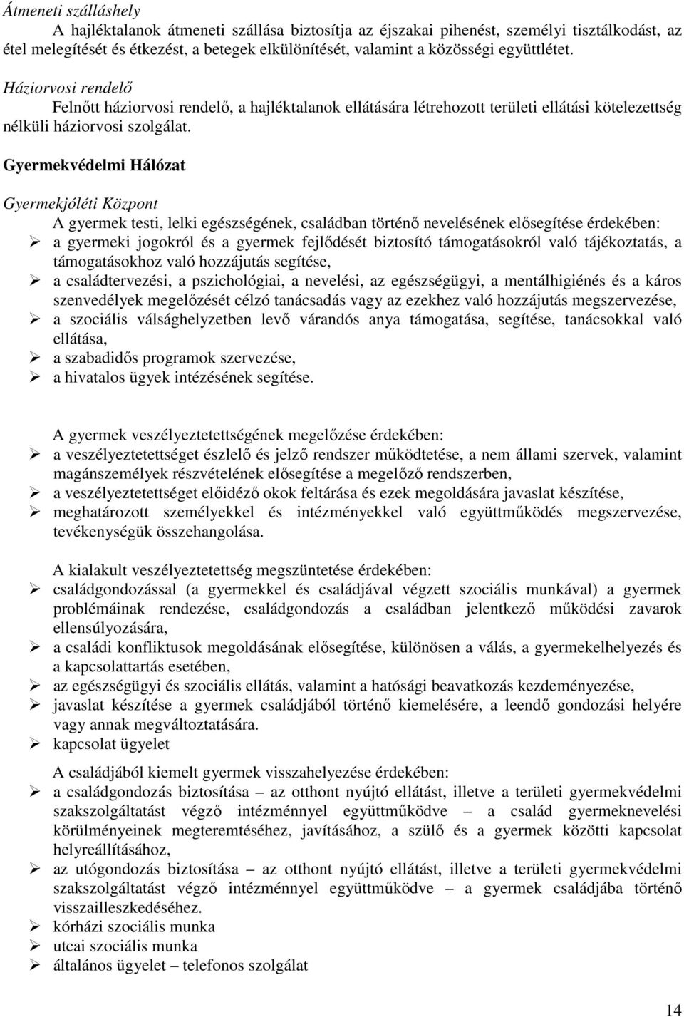 Gyermekvédelmi Hálózat Gyermekjóléti Központ A gyermek testi, lelki egészségének, családban történı nevelésének elısegítése érdekében: a gyermeki jogokról és a gyermek fejlıdését biztosító