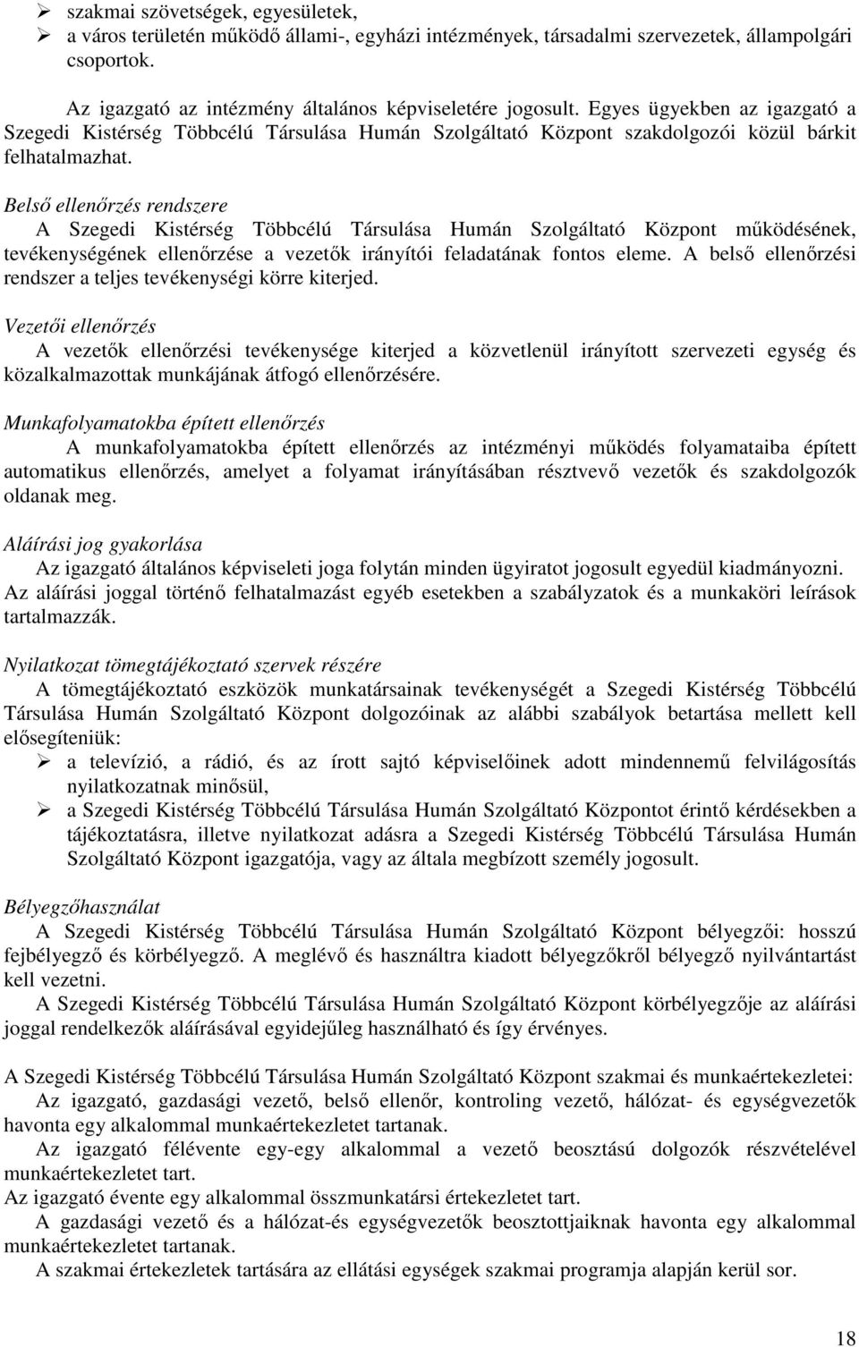 Belsı ellenırzés rendszere A Szegedi Kistérség Többcélú Társulása Humán Szolgáltató Központ mőködésének, tevékenységének ellenırzése a vezetık irányítói feladatának fontos eleme.