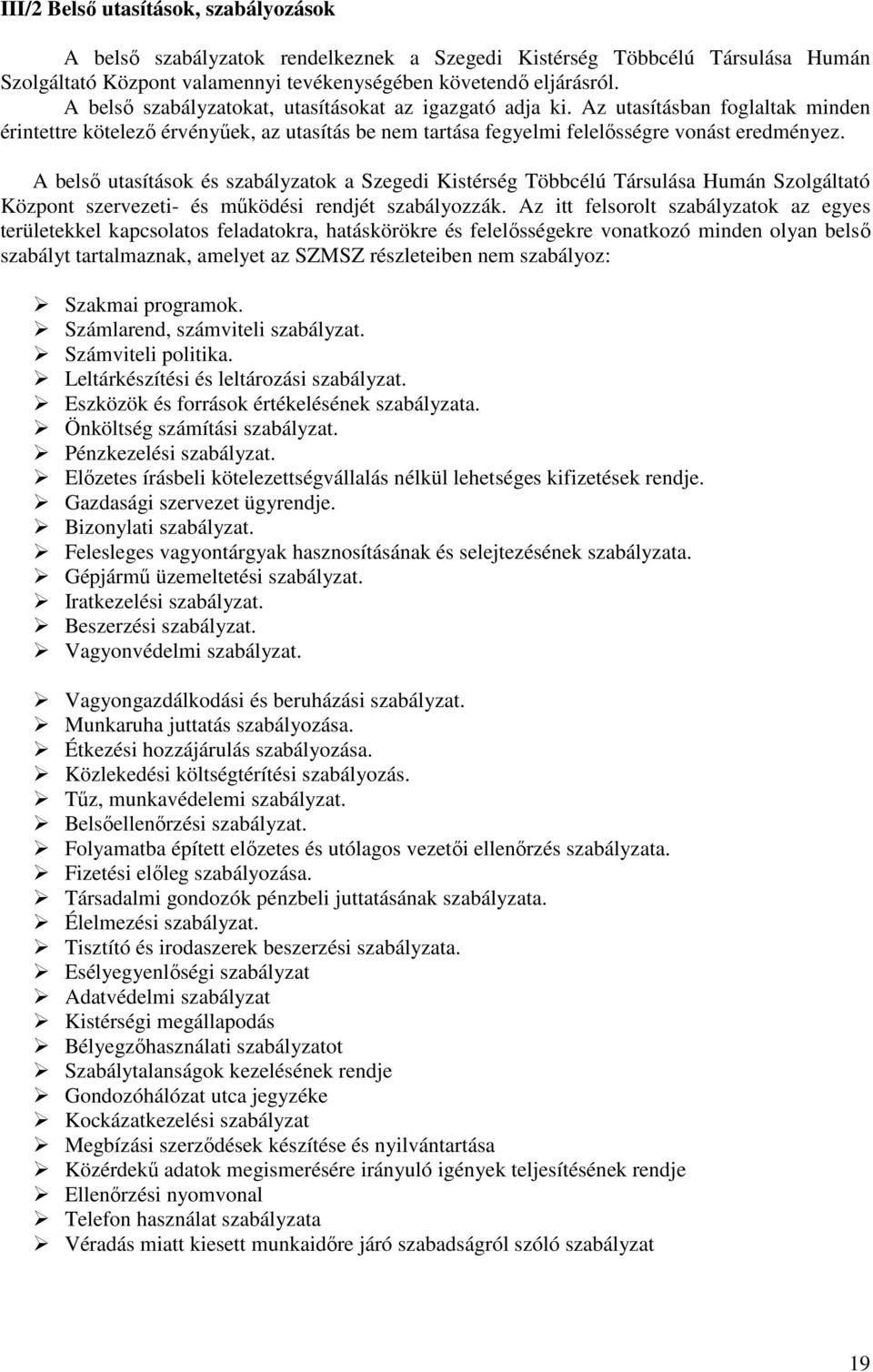 A belsı utasítások és szabályzatok a Szegedi Kistérség Többcélú Társulása Humán Szolgáltató Központ szervezeti- és mőködési rendjét szabályozzák.