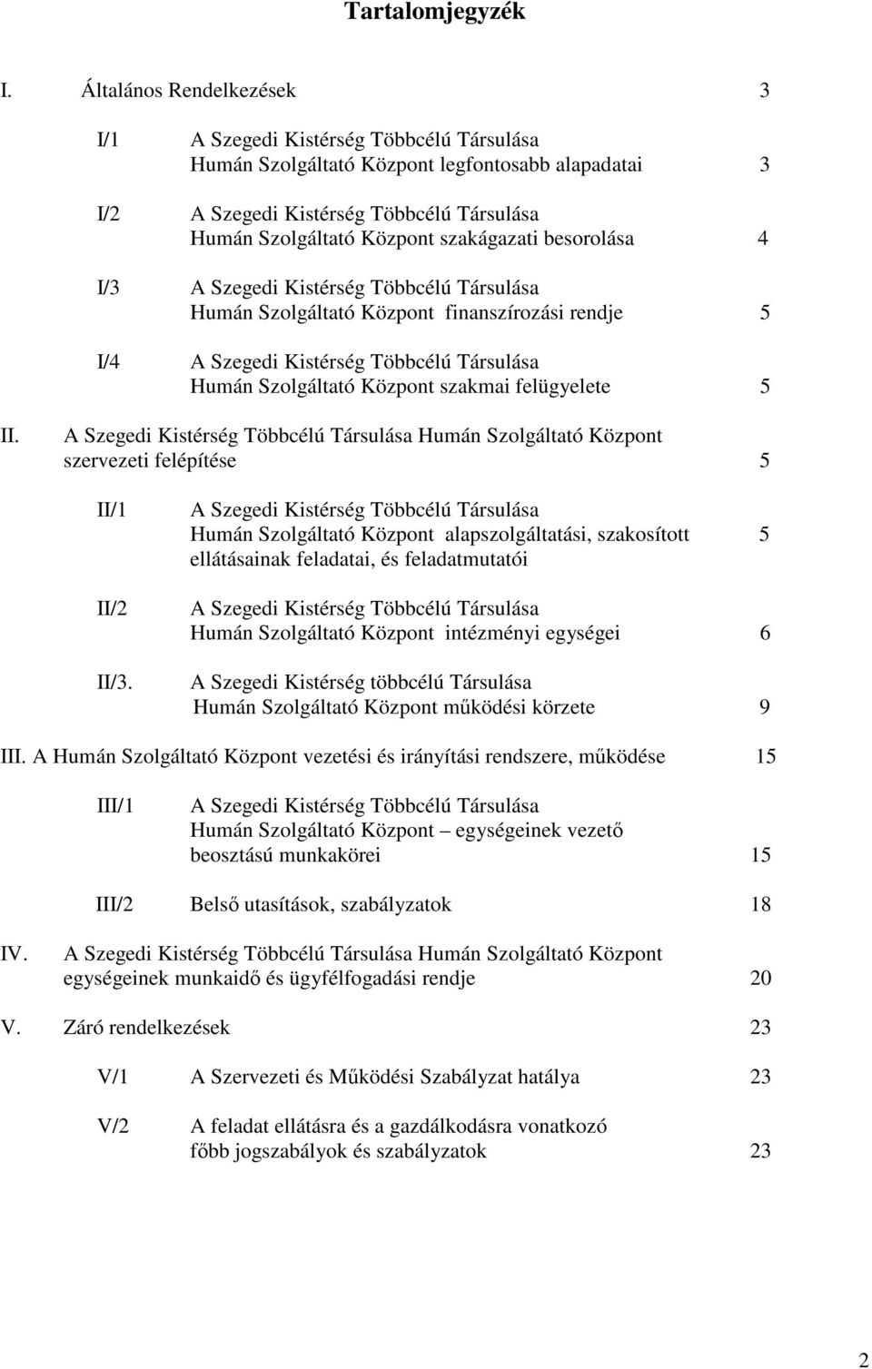szakágazati besorolása 4 I/3 A Szegedi Kistérség Többcélú Társulása Humán Szolgáltató Központ finanszírozási rendje 5 I/4 A Szegedi Kistérség Többcélú Társulása Humán Szolgáltató Központ szakmai