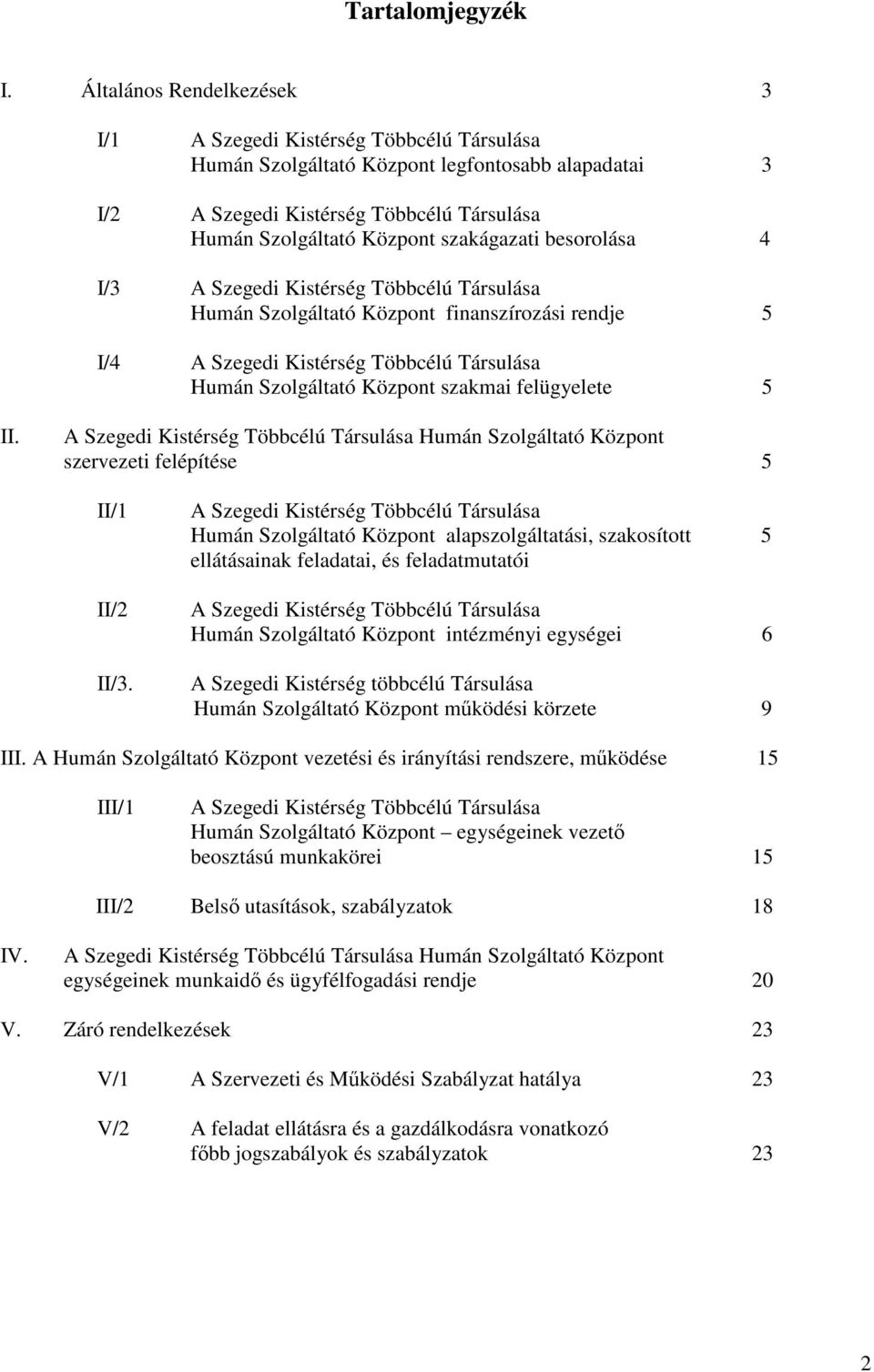 szakágazati besorolása 4 I/3 A Szegedi Kistérség Többcélú Társulása Humán Szolgáltató Központ finanszírozási rendje 5 I/4 A Szegedi Kistérség Többcélú Társulása Humán Szolgáltató Központ szakmai