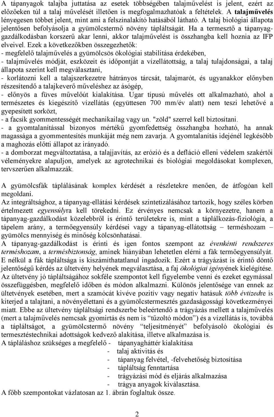 Ha a termesztő a tápanyaggazdálkodásban korszerű akar lenni, akkor talajművelést is összhangba kell hoznia az IFP elveivel.