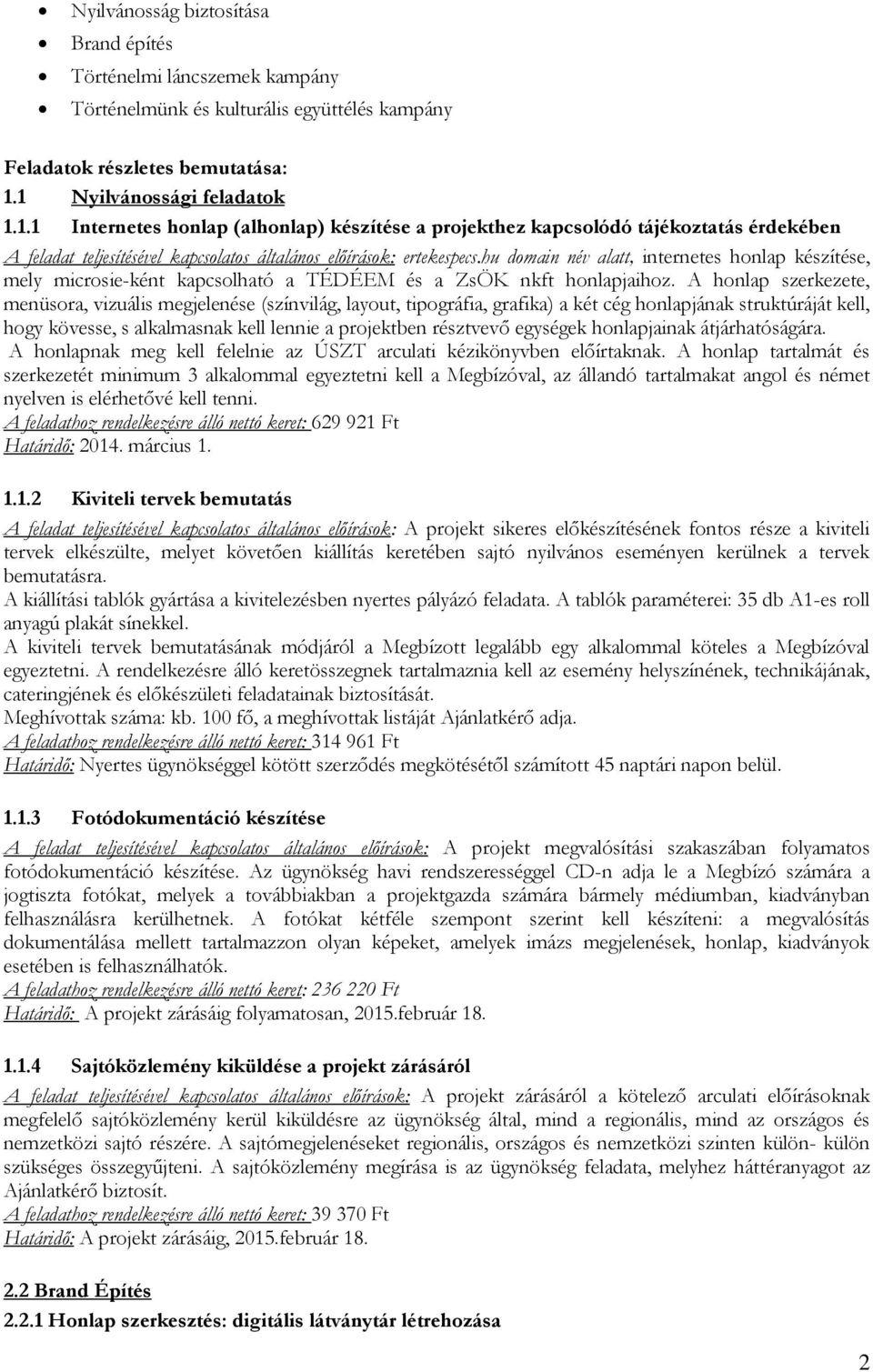 hu domain név alatt, internetes honlap készítése, mely microsie-ként kapcsolható a TÉDÉEM és a ZsÖK nkft honlapjaihoz.