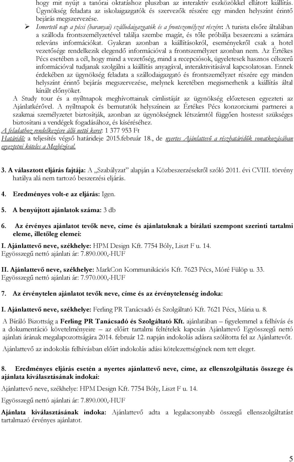 releváns információkat. Gyakran azonban a kiállításokról, eseményekről csak a hotel vezetősége rendelkezik elegendő információval a frontszemélyzet azonban nem.