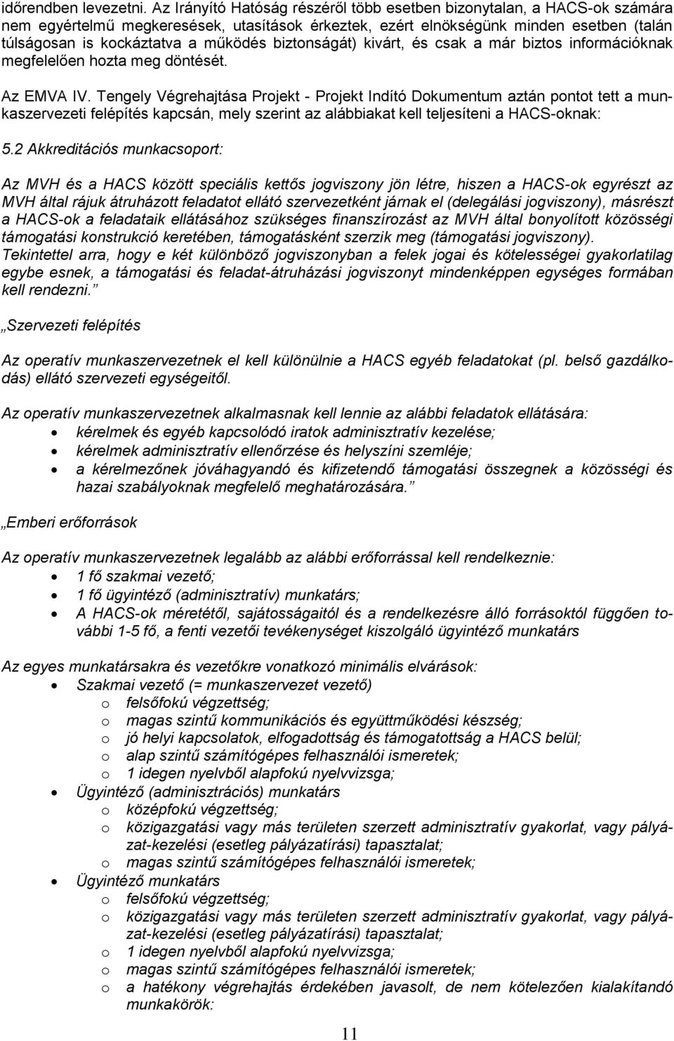 biztonságát) kivárt, és csak a már biztos információknak megfelelően hozta meg döntését. Az EMVA IV.