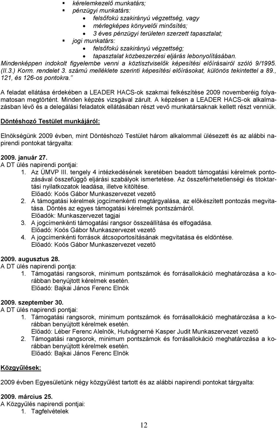 számú melléklete szerinti képesítési előírásokat, különös tekintettel a 89., 121, és 126-os pontokra.