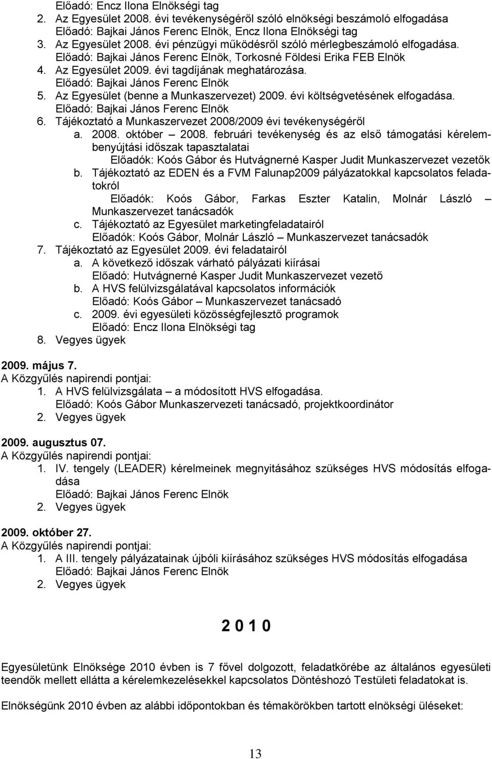 Tájékoztató a Munkaszervezet 2008/2009 évi tevékenységéről a. 2008. október 2008.