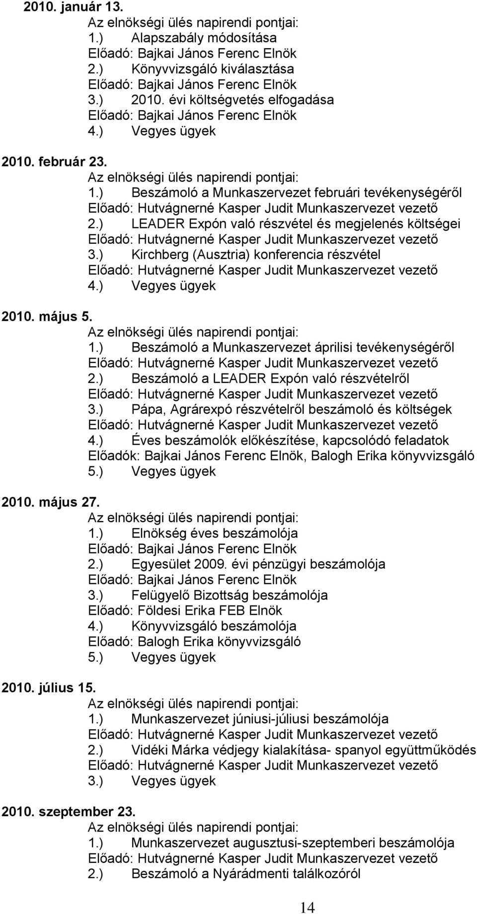) Beszámoló a LEADER Expón való részvételről 3.) Pápa, Agrárexpó részvételről beszámoló és költségek 4.
