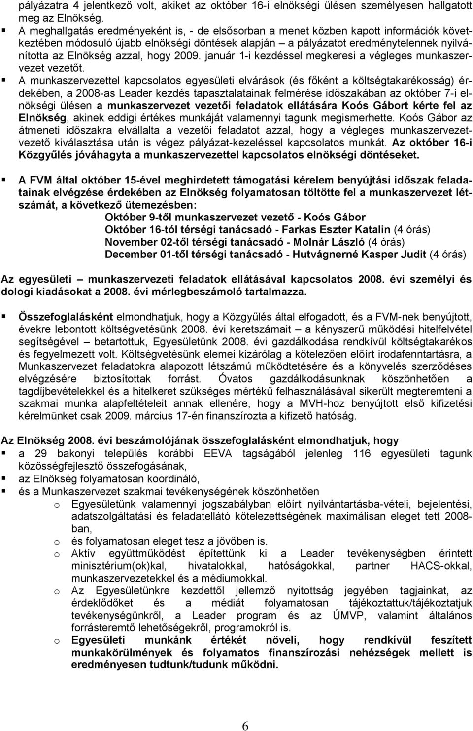 azzal, hogy 2009. január 1-i kezdéssel megkeresi a végleges munkaszervezet vezetőt.