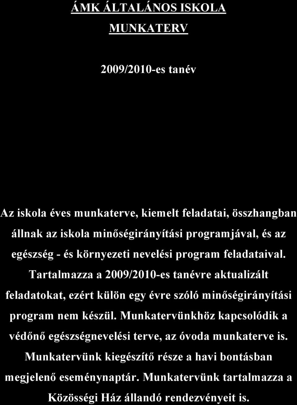 Tartalmazza a 2009/2010-es tanévre aktualizált feladatokat, ezért külön egy évre szóló minőségirányítási program nem készül.