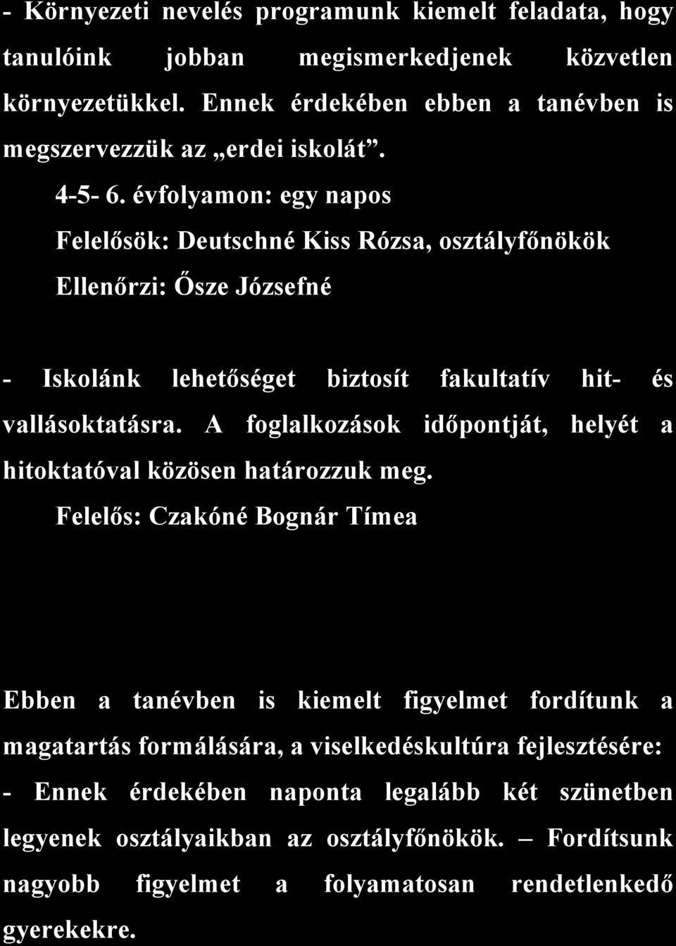 A foglalkozások időpontját, helyét a hitoktatóval közösen határozzuk meg.