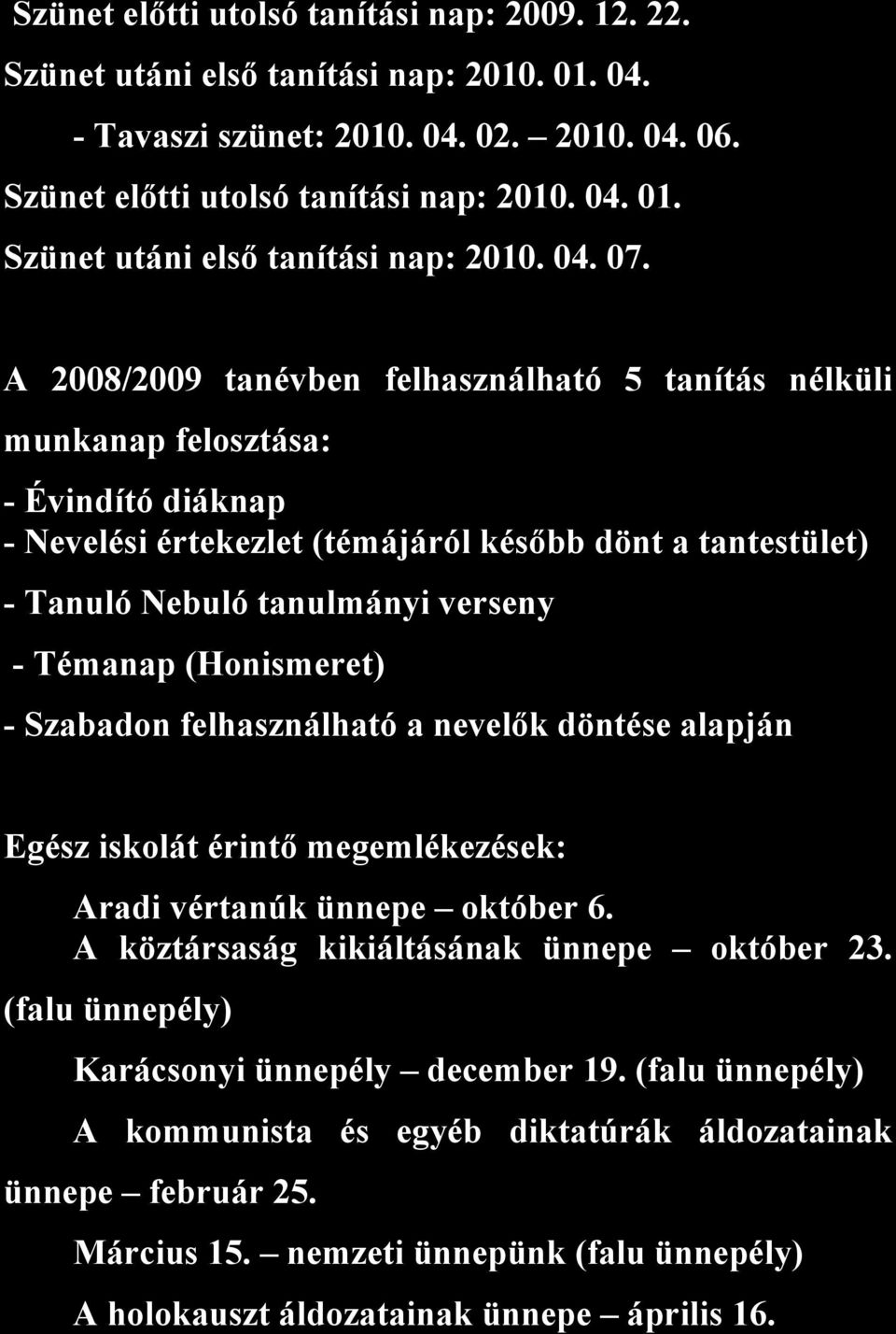 (Honismeret) - Szabadon felhasználható a nevelők döntése alapján Egész iskolát érintő megemlékezések: Aradi vértanúk ünnepe október 6. A köztársaság kikiáltásának ünnepe október 23.