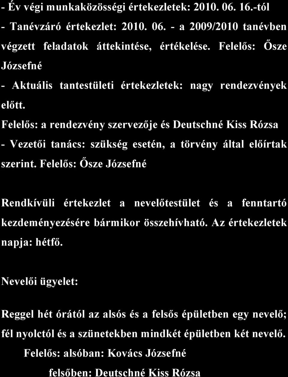 Felelős: a rendezvény szervezője és Deutschné Kiss Rózsa - Vezetői tanács: szükség esetén, a törvény által előírtak szerint.