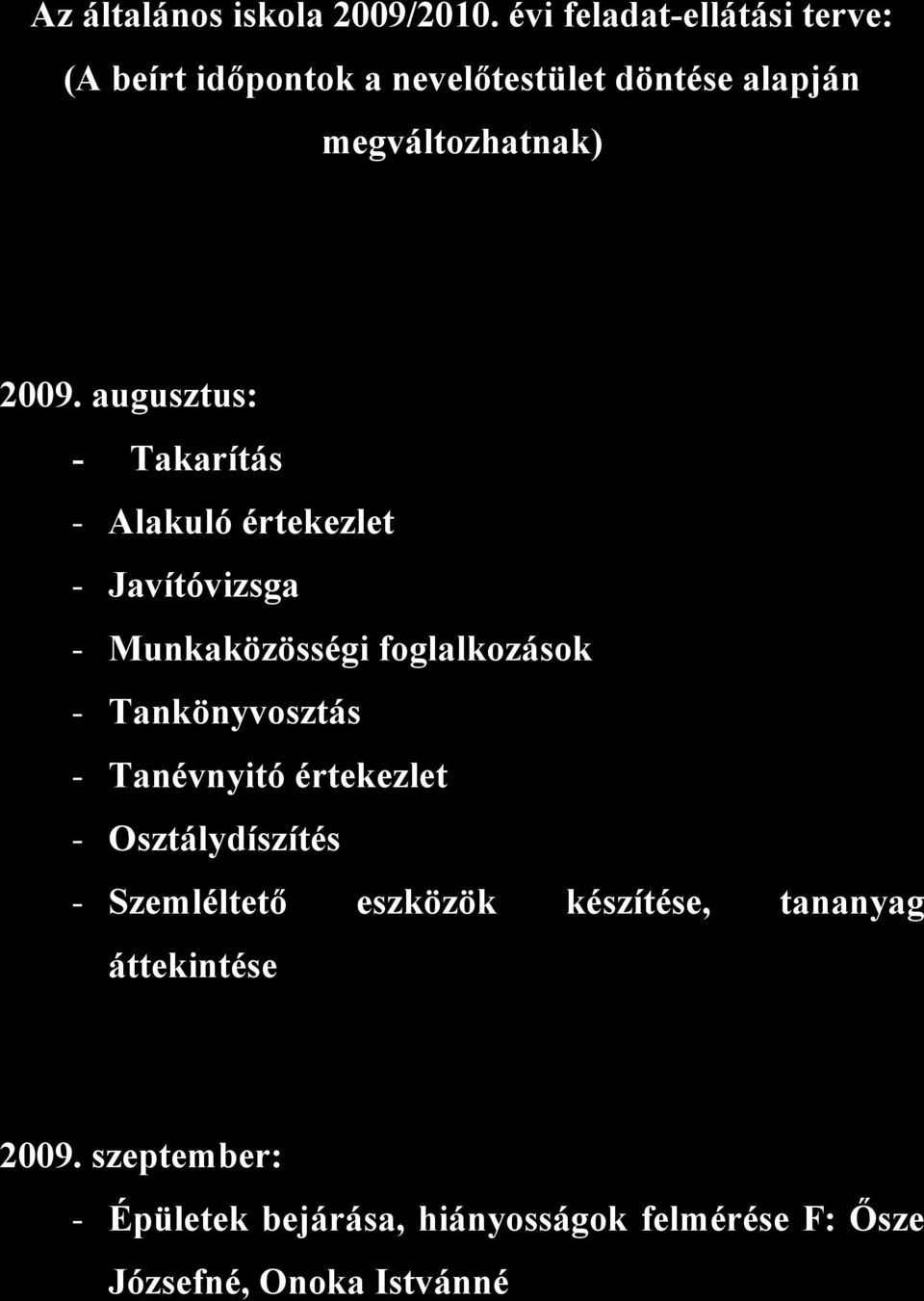 augusztus: - Takarítás - Alakuló értekezlet - Javítóvizsga - Munkaközösségi foglalkozások - Tankönyvosztás -