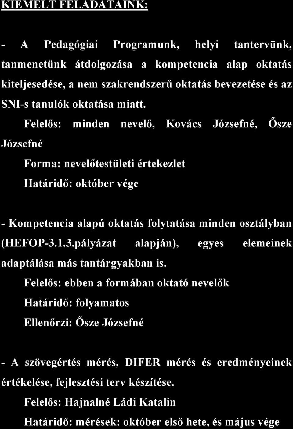 Felelős: minden nevelő, Kovács Józsefné, Ősze Józsefné Forma: nevelőtestületi értekezlet Határidő: október vége - Kompetencia alapú oktatás folytatása minden osztályban (HEFOP-3.1.