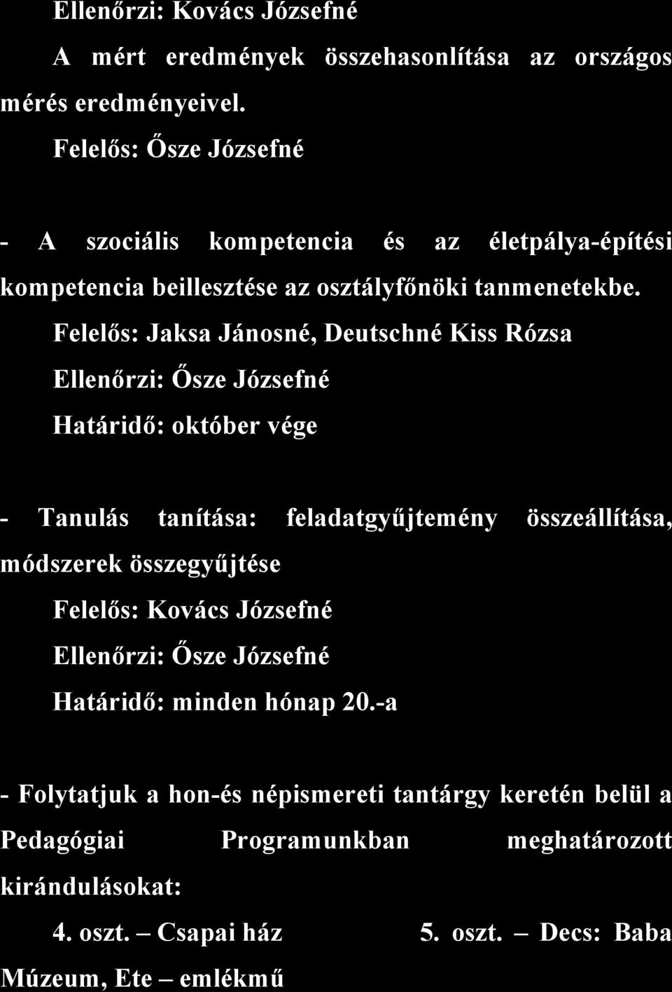 Felelős: Jaksa Jánosné, Deutschné Kiss Rózsa Ellenőrzi: Ősze Józsefné Határidő: október vége - Tanulás tanítása: feladatgyűjtemény összeállítása, módszerek