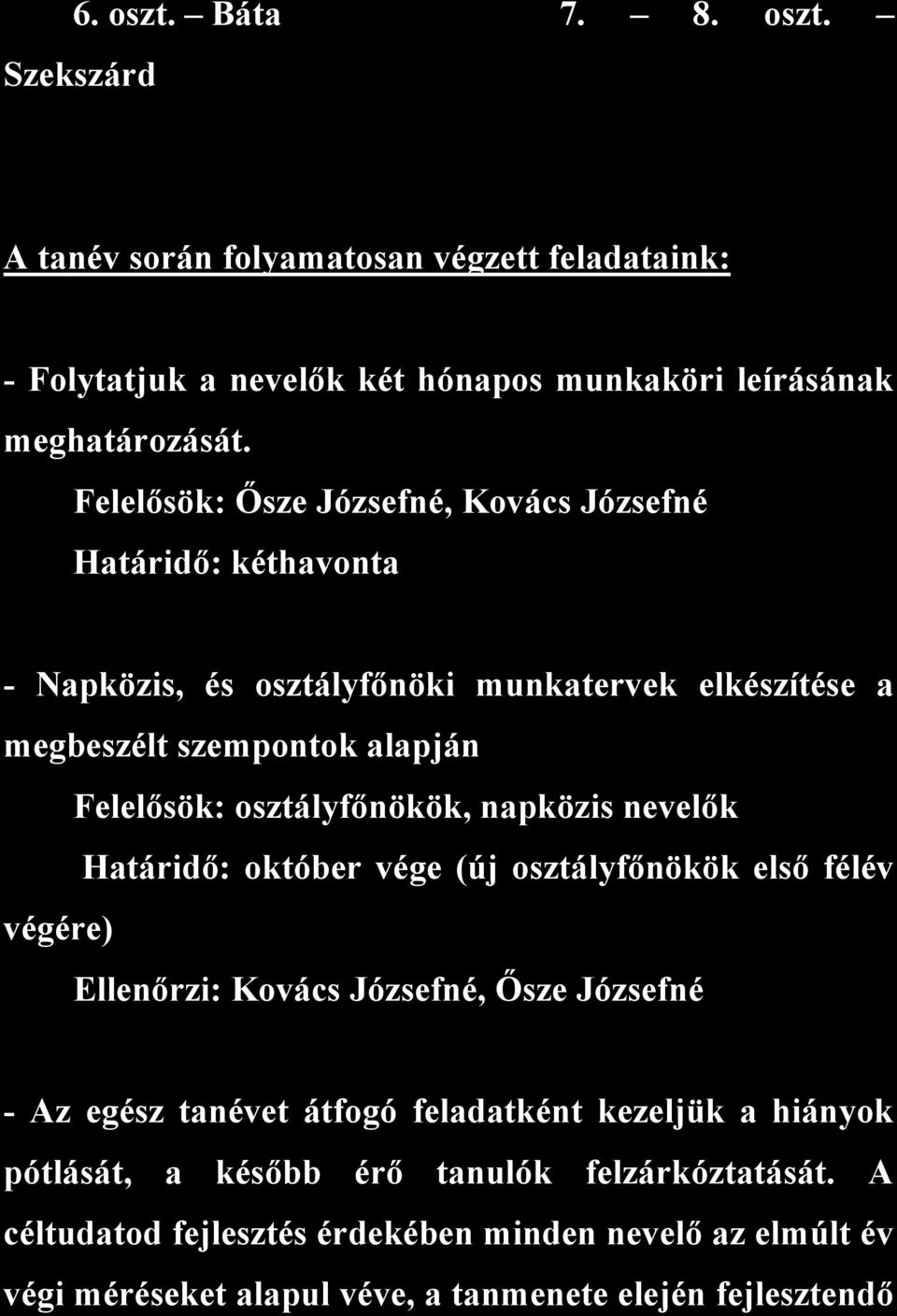 osztályfőnökök, napközis nevelők Határidő: október vége (új osztályfőnökök első félév végére) Ellenőrzi: Kovács Józsefné, Ősze Józsefné - Az egész tanévet átfogó