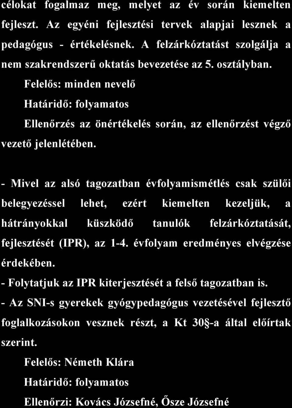 Felelős: minden nevelő Határidő: folyamatos Ellenőrzés az önértékelés során, az ellenőrzést végző vezető jelenlétében.
