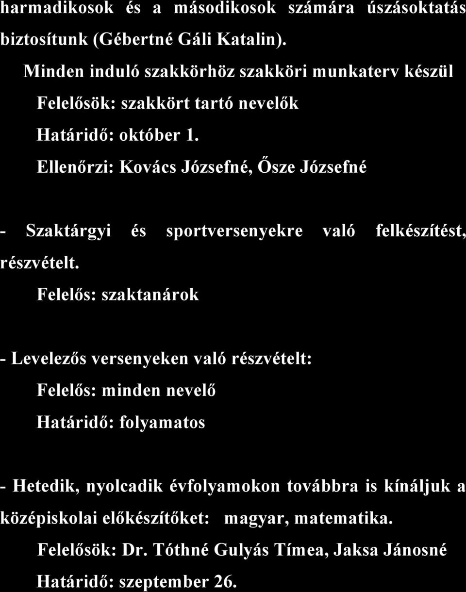 Ellenőrzi: Kovács Józsefné, Ősze Józsefné - Szaktárgyi és sportversenyekre való felkészítést, részvételt.