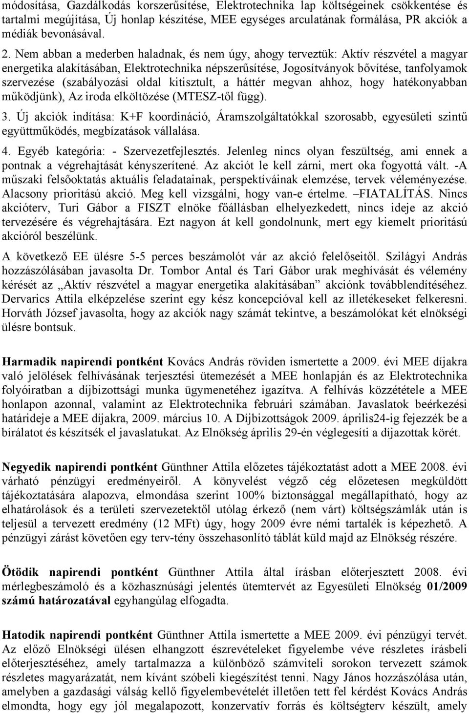 (szabályozási oldal kitisztult, a háttér megvan ahhoz, hogy hatékonyabban működjünk), Az iroda elköltözése (MTESZ-től függ). 3.