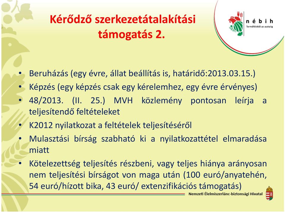 ) MVH közlemény pontosan leírja a teljesítendő feltételeket K2012 nyilatkozat a feltételek teljesítéséről Mulasztási bírság szabható