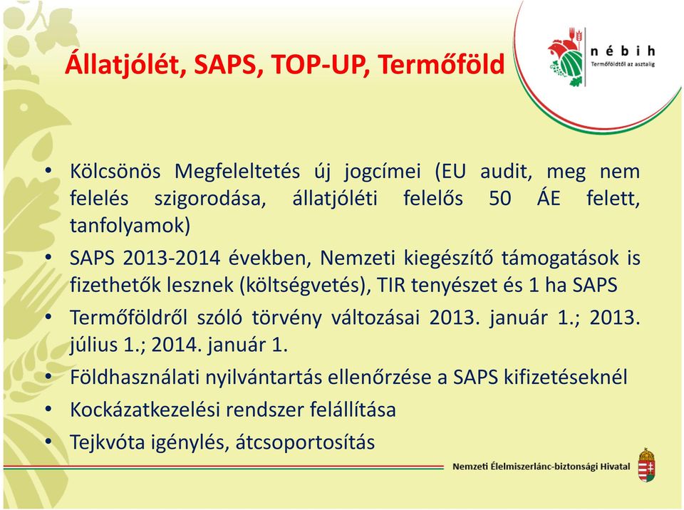 (költségvetés), TIR tenyészet és 1 ha SAPS Termőföldről szóló törvény változásai 2013. január 1.; 2013. július 1.; 2014.