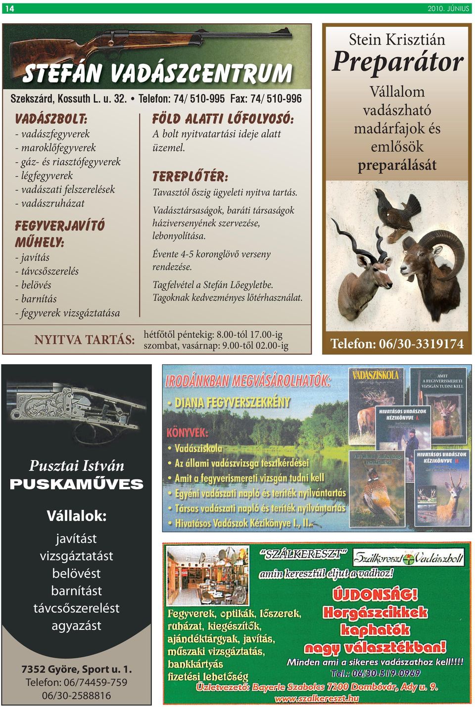 javítás - távcsőszerelés - belövés - barnítás - fegyverek vizsgáztatása NYITVA TARTÁS: Pusztai István PUSKAMŰVES Vállalok: javítást vizsgáztatást belövést barnítást távcsőszerelést agyazást 7352