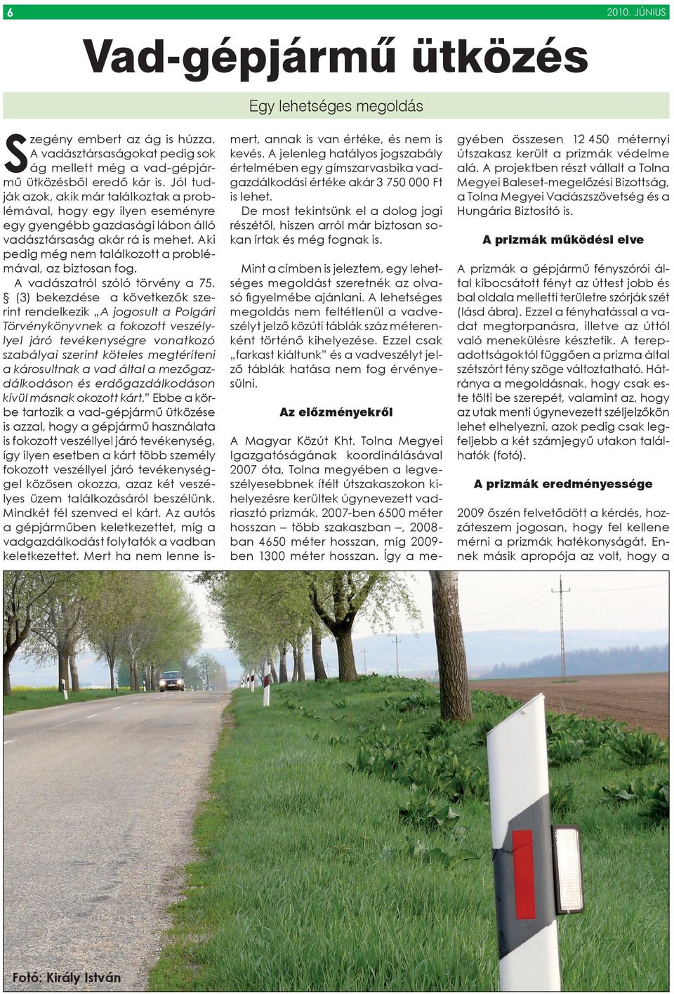 Aki pedig még nem találkozott a problémával, az biztosan fog. A vadászatról szóló törvény a 75.