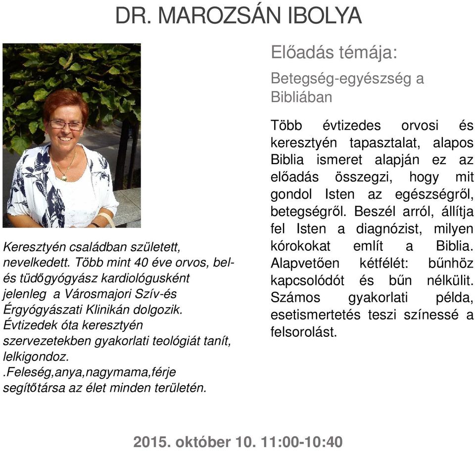 Évtizedek óta keresztyén szervezetekben gyakorlati teológiát tanít, lelkigondoz..feleség,anya,nagymama,férje segítőtársa az élet minden területén.
