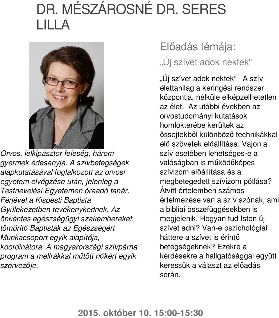 Az önkéntes egészségügyi szakembereket tömörítő Baptisták az Egészségért Munkacsoport egyik alapítója, koordinátora. A magyarországi szívpárna program a mellrákkal műtött nőkért egyik szervezője.