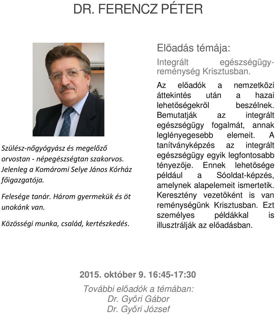 Bemutatják az integrált egészségügy fogalmát, annak leglényegesebb elemeit. A tanítványképzés az integrált egészségügy egyik legfontosabb tényezője.