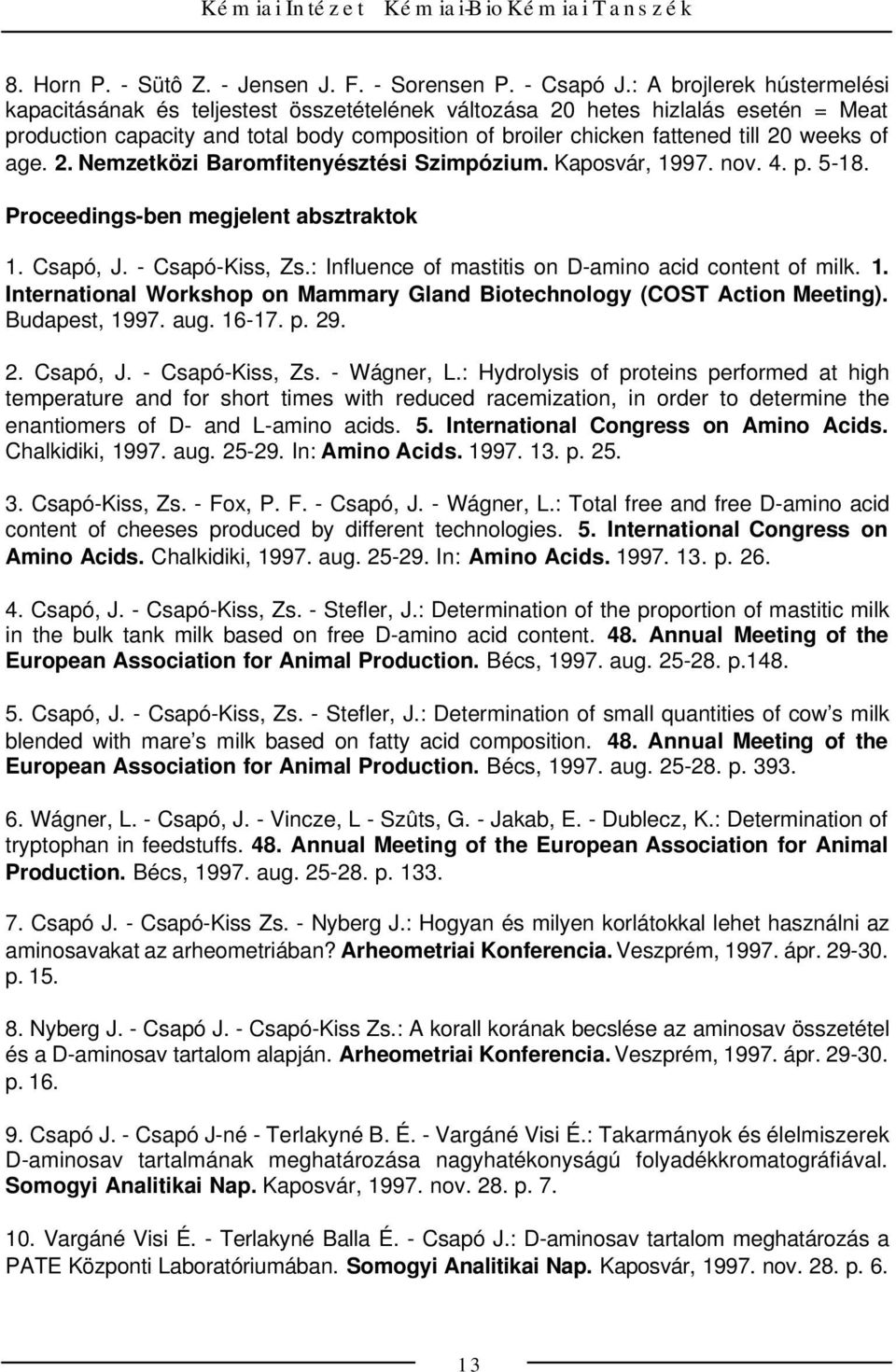 weeks of age. 2. Nemzetközi Baromfitenyésztési Szimpózium. Kaposvár, 1997. nov. 4. p. 5-18. Proceedings-ben megjelent absztraktok 1. Csapó, J. - Csapó-Kiss, Zs.