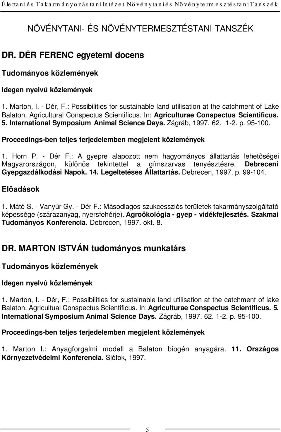 International Symposium Animal Science Days. Zágráb, 1997. 62. 1-2. p. 95-100. 1. Horn P. - Dér F.