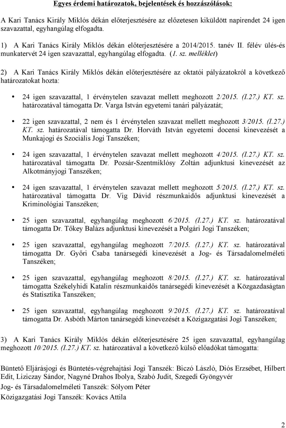 vazattal, egyhangúlag elfogadta. (1. sz.