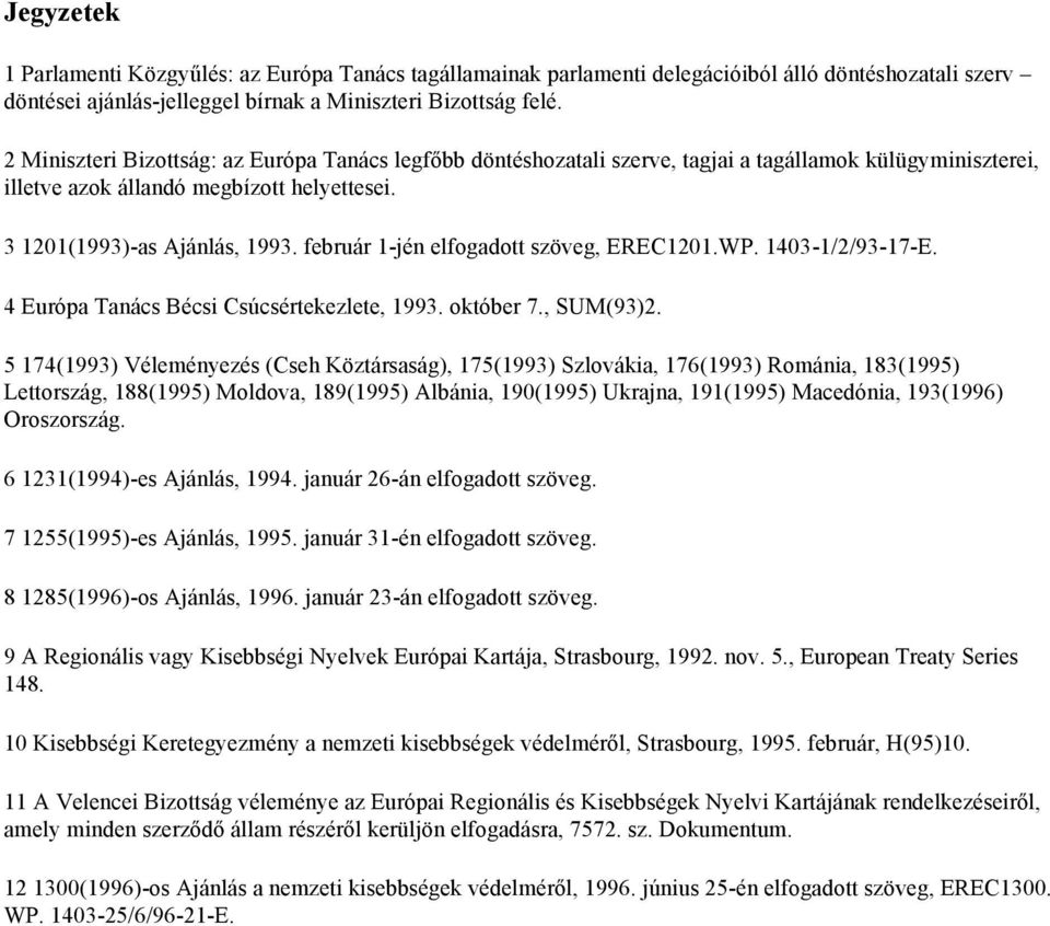 február 1-jén elfogadott szöveg, EREC1201.WP. 1403-1/2/93-17-E. 4 Európa Tanács Bécsi Csúcsértekezlete, 1993. október 7., SUM(93)2.