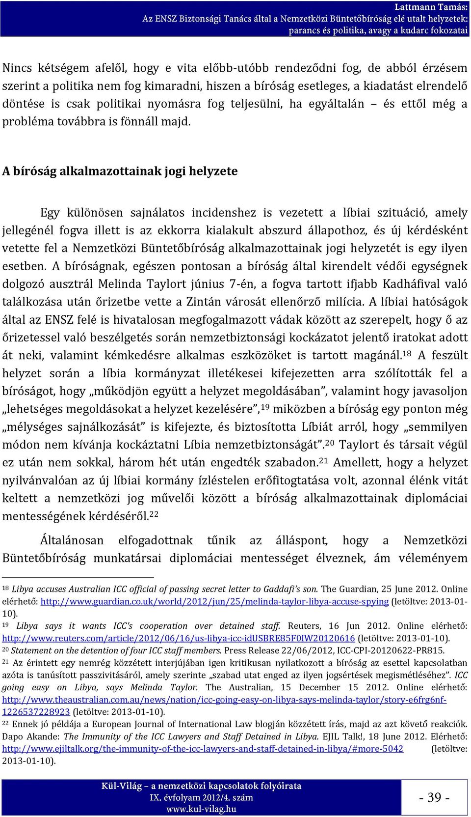 A bíróság alkalmazottainak jogi helyzete Egy különösen sajnálatos incidenshez is vezetett a líbiai szituáció, amely jellegénél fogva illett is az ekkorra kialakult abszurd állapothoz, és új