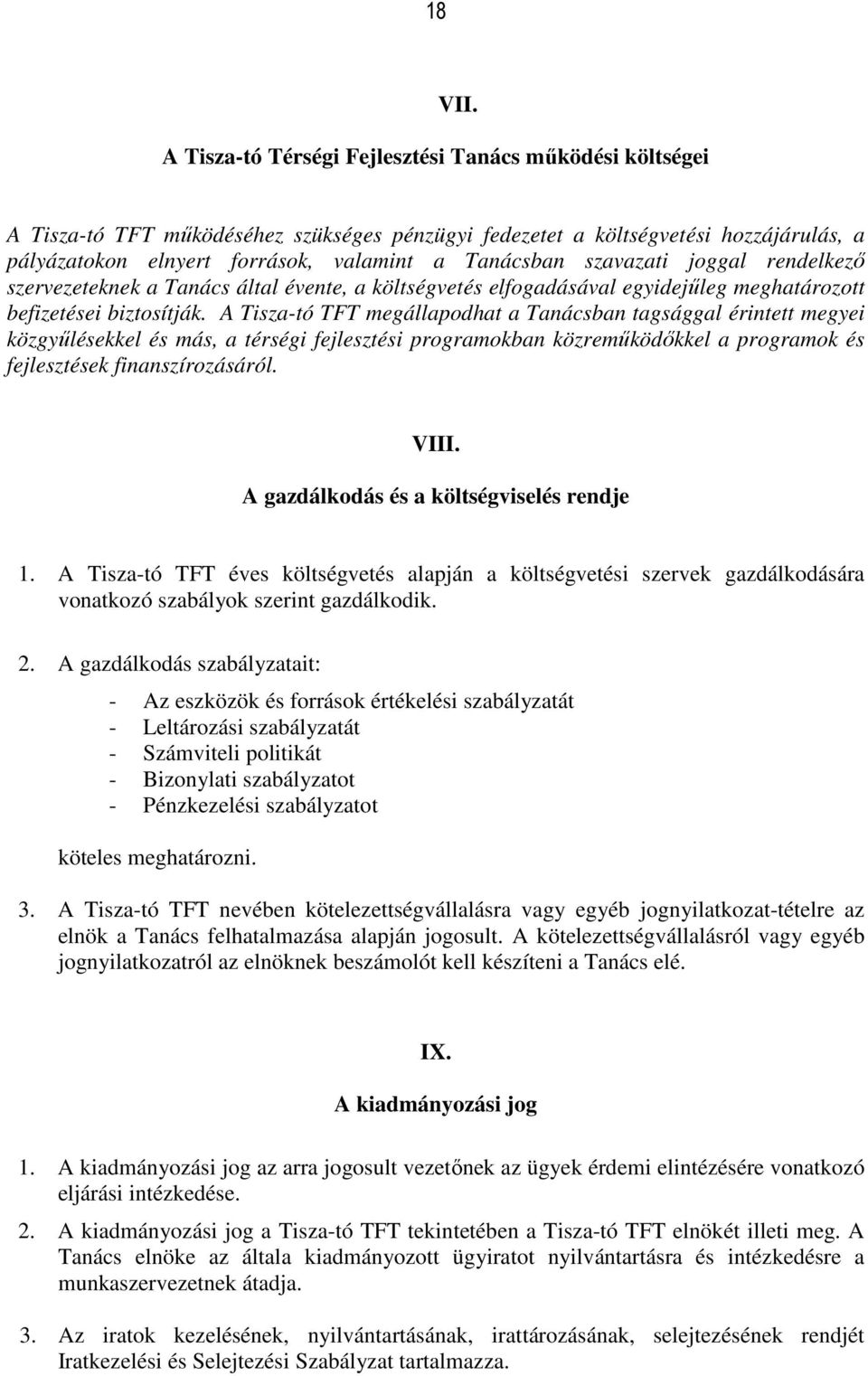 szavazati joggal rendelkező szervezeteknek a Tanács által évente, a költségvetés elfogadásával egyidejűleg meghatározott befizetései biztosítják.